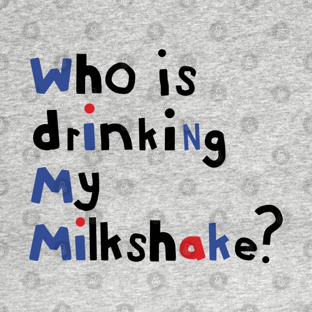 Typography Who Is Drinking my Milkshake Quote by ellenhenryart